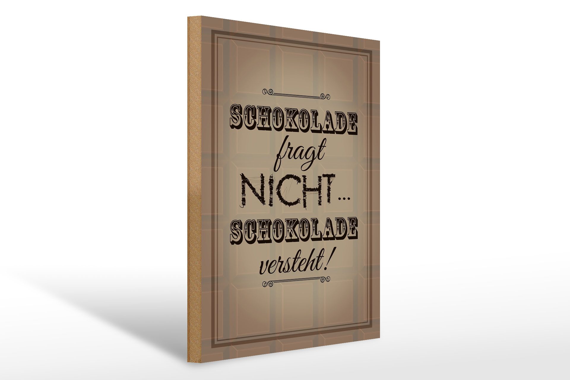 Holzbild Spruch 30x40cm Schokolade fragt nicht versteht