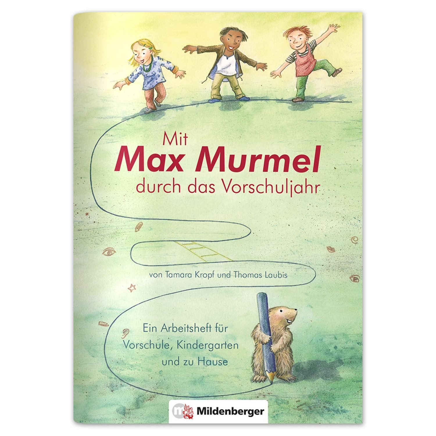 Mit Max Murmel durch das Vorschuljahr / Thomas Laubis, Tamara Kropf