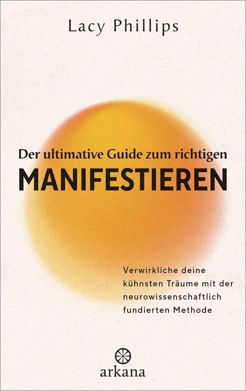 Der ultimative Guide zum richtigen Manifestieren / Lacy Phillips