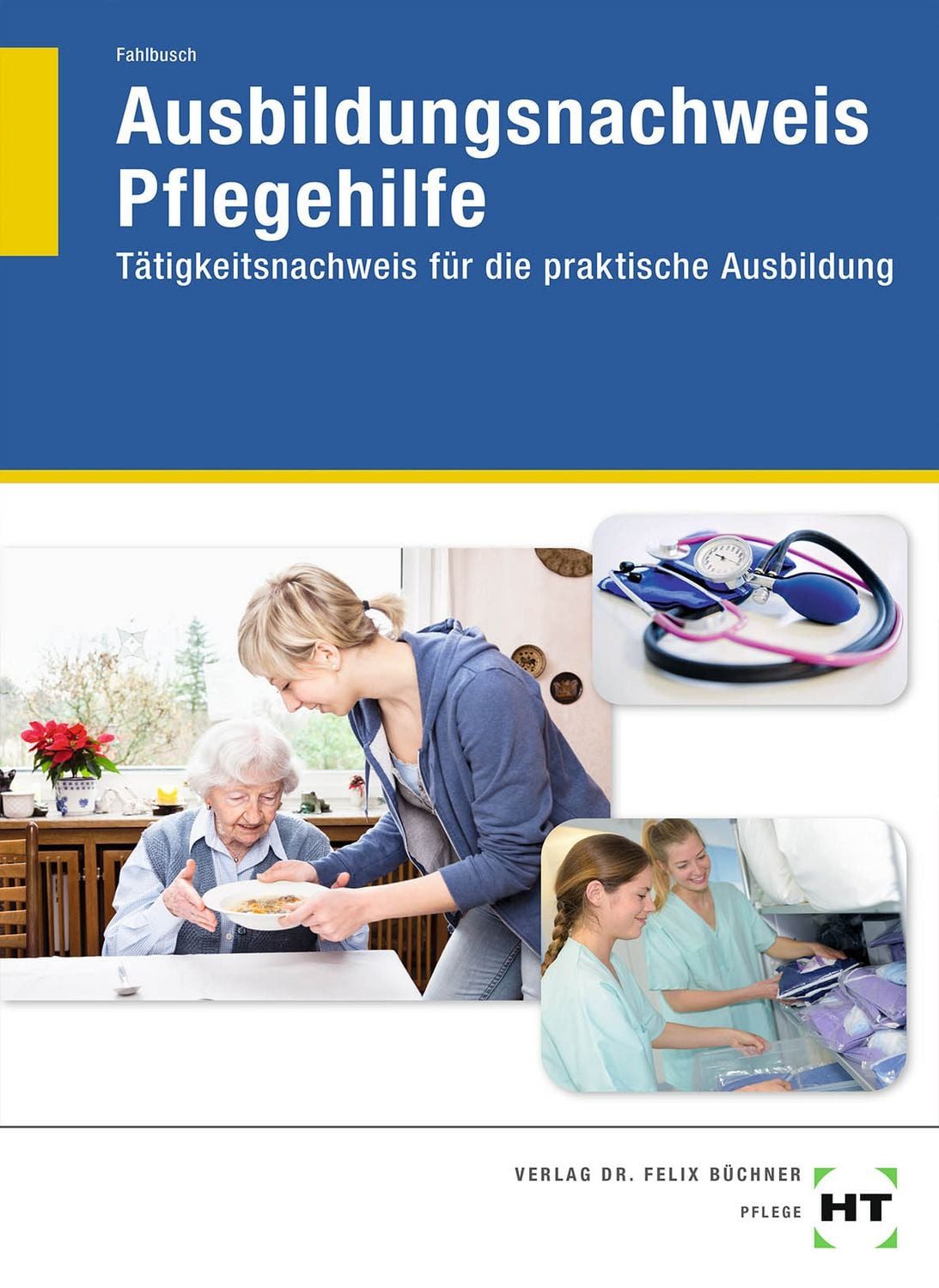 Ausbildungsnachweis Pflegehilfe Tätigkeitsnachweis für die praktische / Heidi Fahlbusch, Tätigkeitsnachweis für die praktische Ausbildung, X