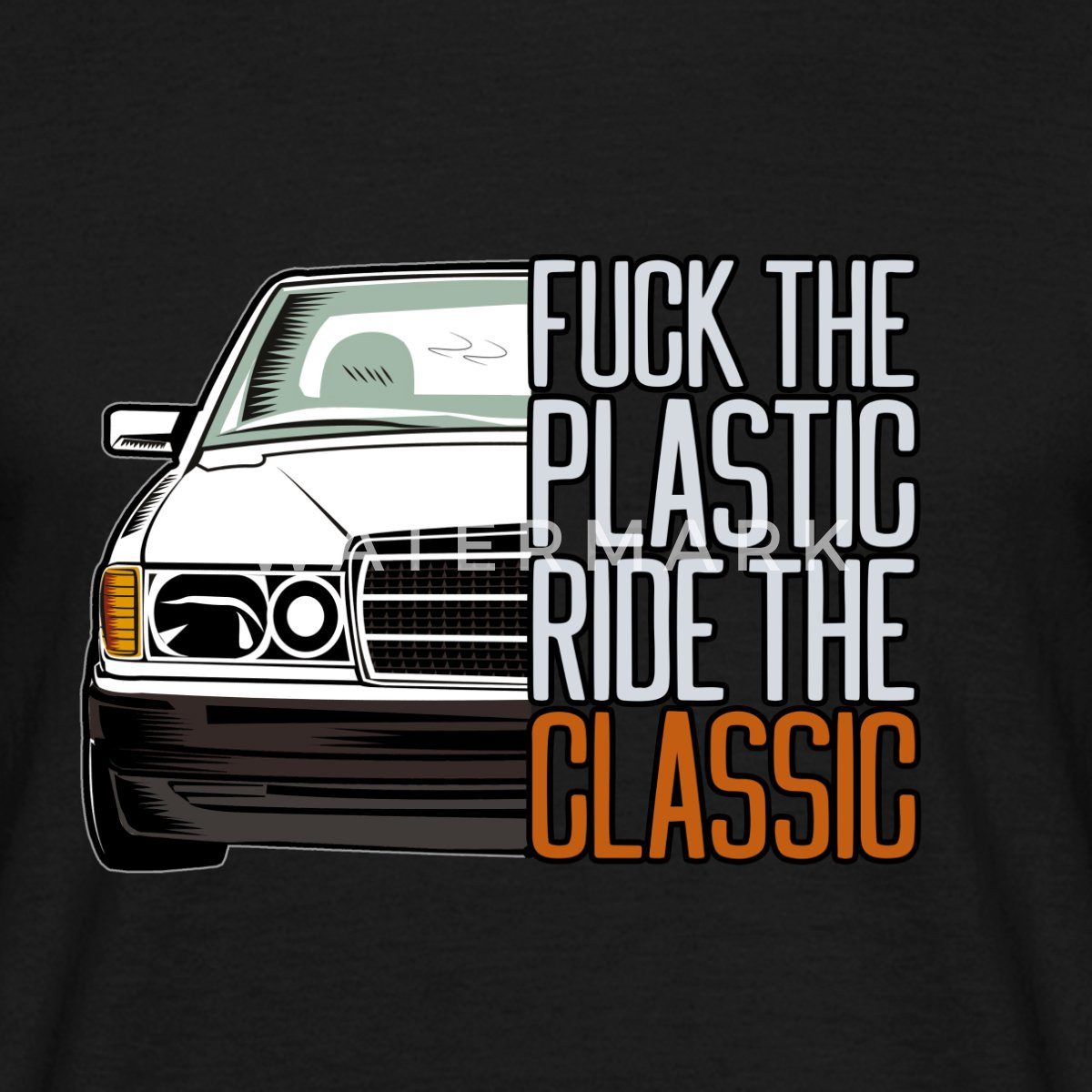 Spreadshirt T-Shirt Fuck The Plastic Ride The Classic Youngtimer Auto Fan Männer T-Shirt (1-tlg)