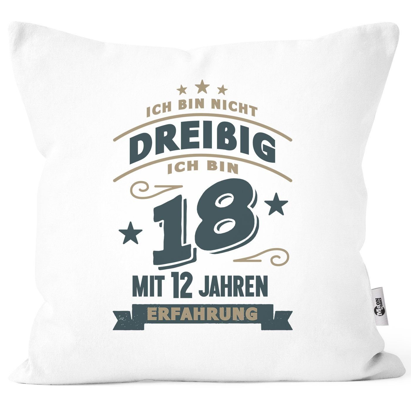 MoonWorks Dekokissen Kissenbezug Spruch Geburtstag Geschenk Ich bin nicht 30 (40, 50, 60, 70, 80) ich bin 18 mit 12 (22, 32, 42, 52, 62) Jahren Erfahrung Moonworks® Dreißig weiß