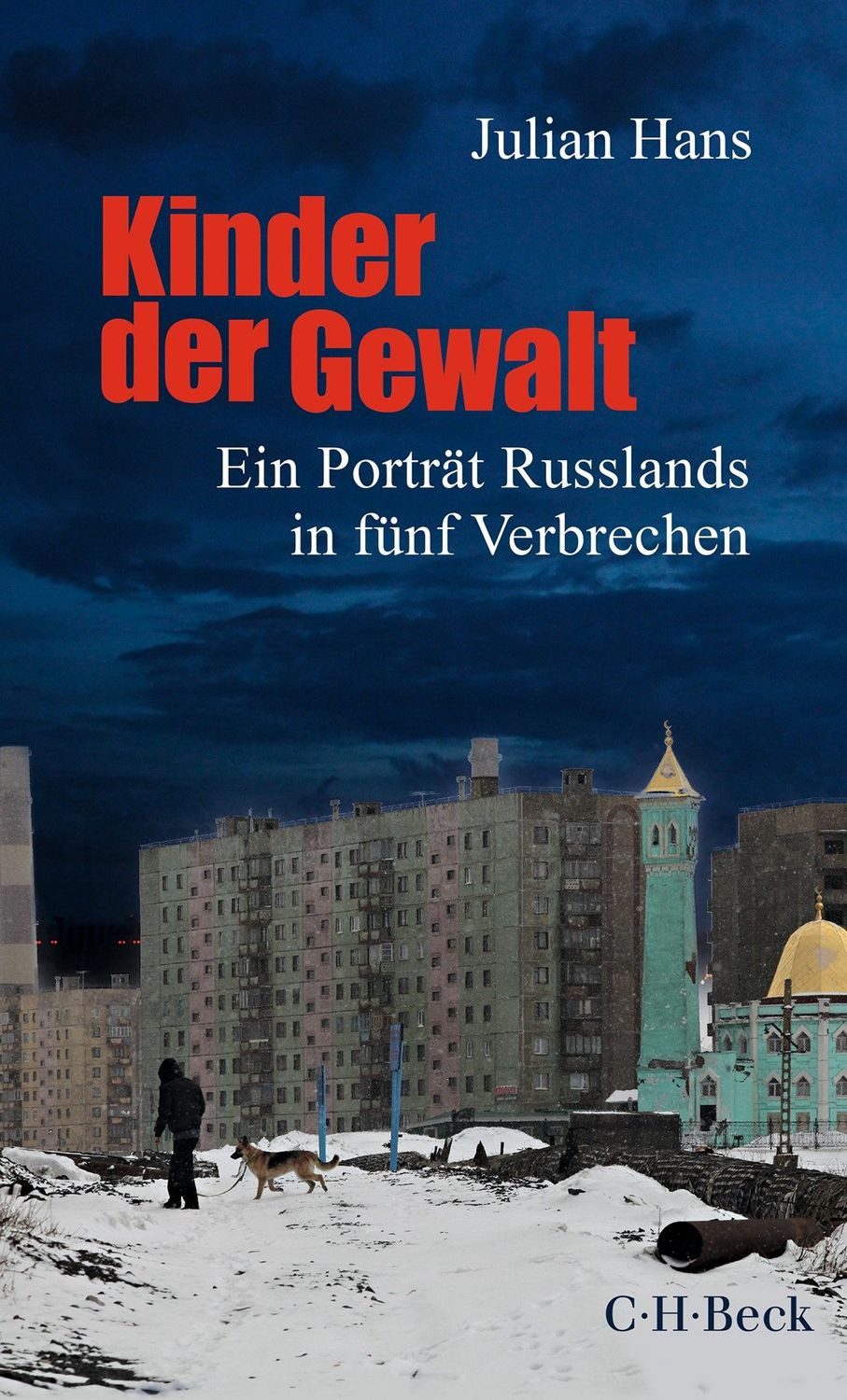 Kinder der Gewalt / Julian Hans, Ein Porträt Russlands in fünf Verbrechen