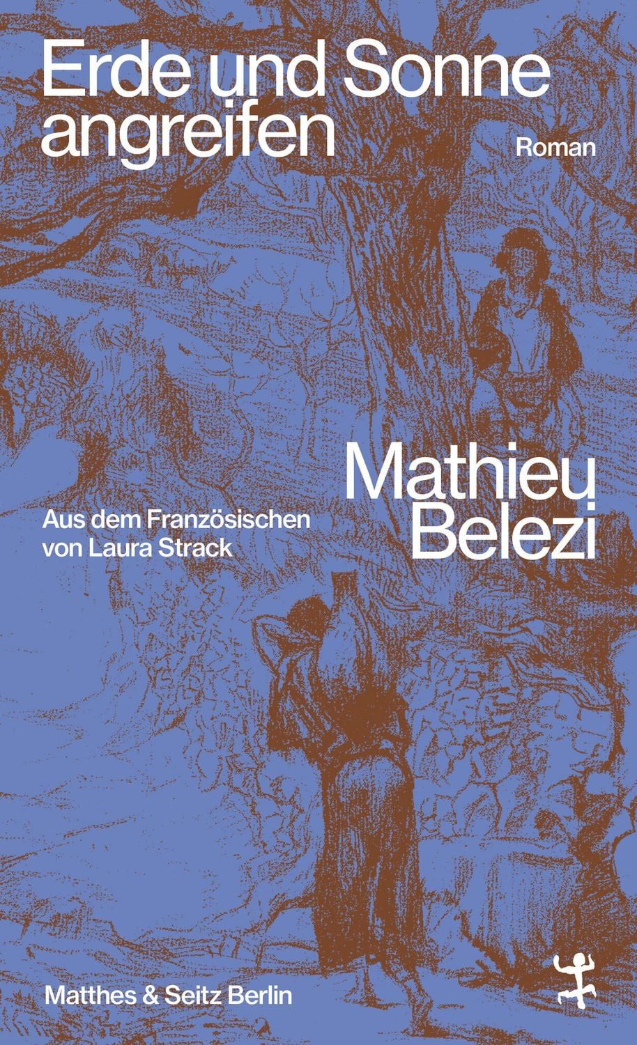 Erde und Sonne angreifen / Mathieu Belezi