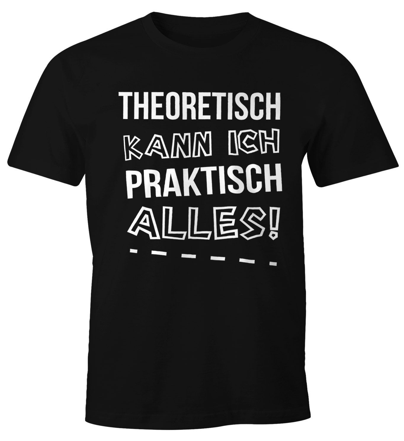 Print-Shirt Herren T-Shirt Theoretisch kann ich Praktisch alles Fun Shirt