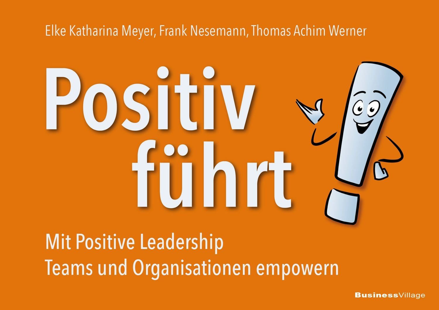 Positiv führt! / Elke Katharina Meyer, Frank Nesemann, Thomas Achim Werner