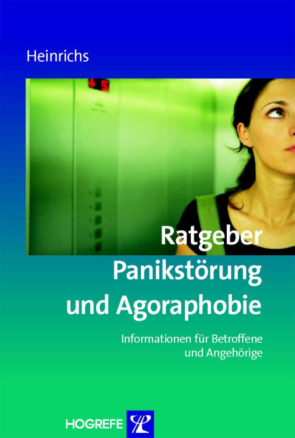 Ratgeber Panikstörung und Agoraphobie / Nina Heinrichs, Informationen für Betroffene und Angehörige