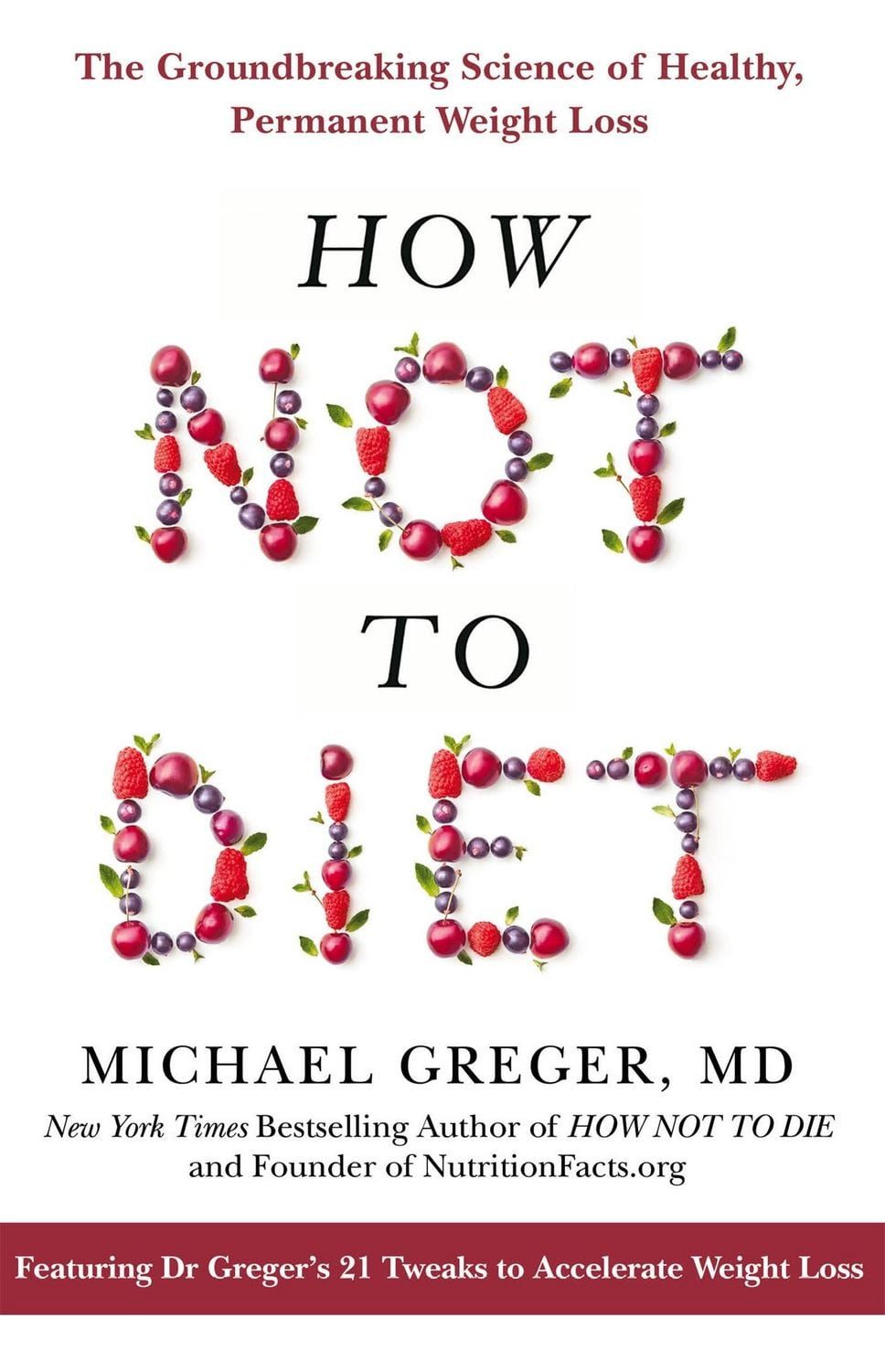 How Not to Diet / Michael Greger, The Groundbreaking Science of Healthy, Permanent Weight Loss