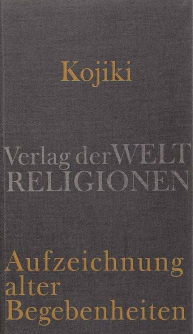 Kojiki – Aufzeichnung alter Begebenheiten / diverse, Aus dem Japanischen übersetzt und herausgegeben von Klaus Antoni