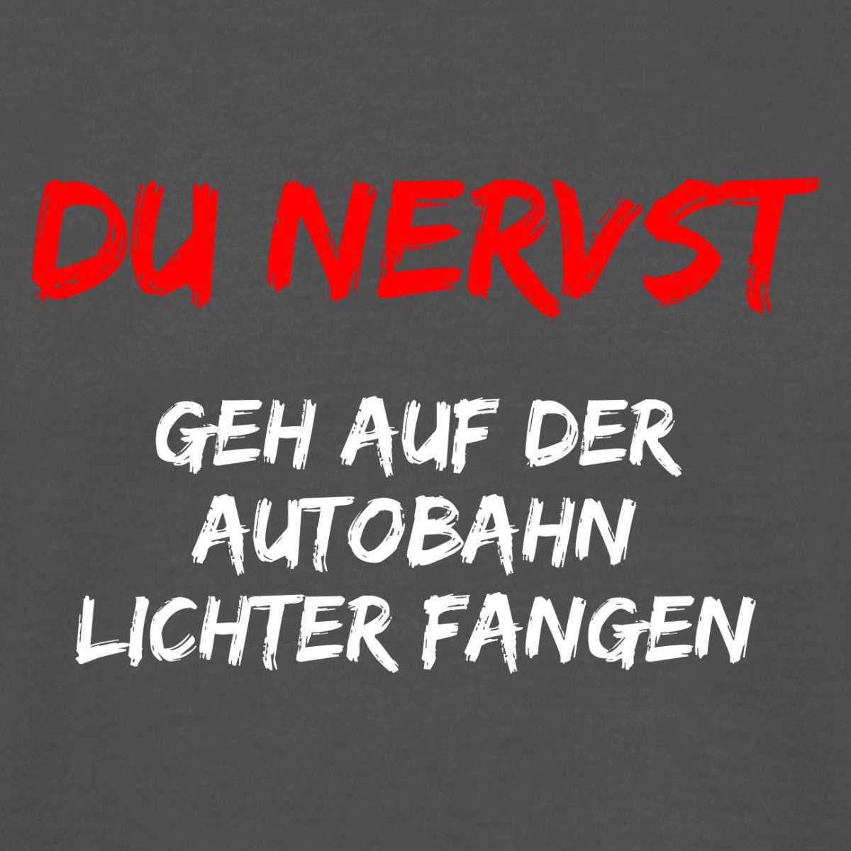 Spreadshirt T-Shirt Du Nervst Geh Autobahn Lichter Fangen, Auto Männer T-Shirt (1-tlg)