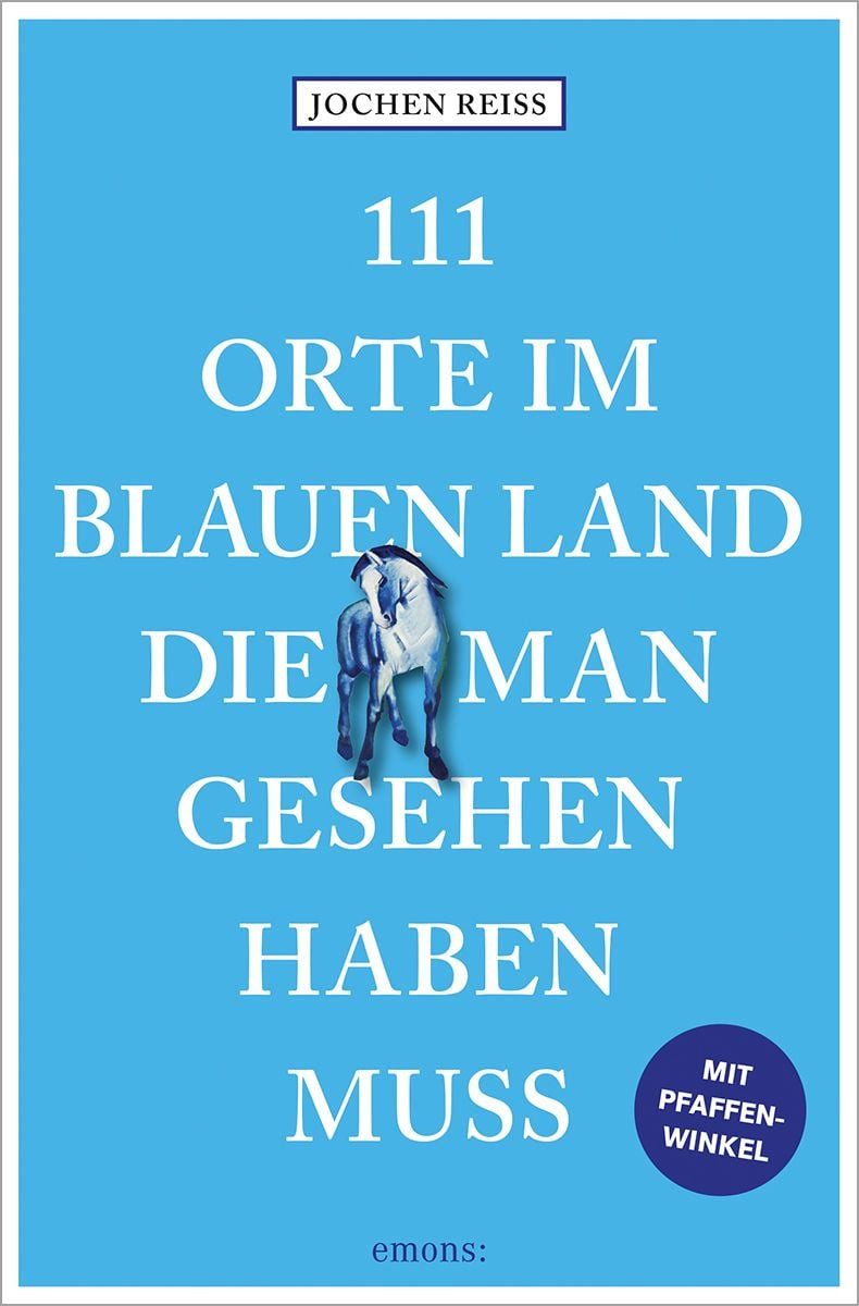 111 Orte im Blauen Land, die man gesehen haben muss / Jochen Reiss, Reiseführer