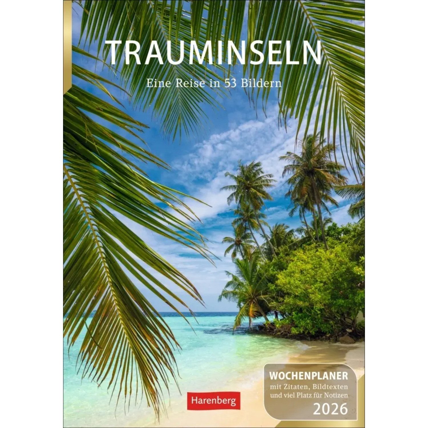Harenberg Kalender Verlag Wandkalender Trauminseln Wochenplaner 2026 - Eine Reise in 53 Bildern