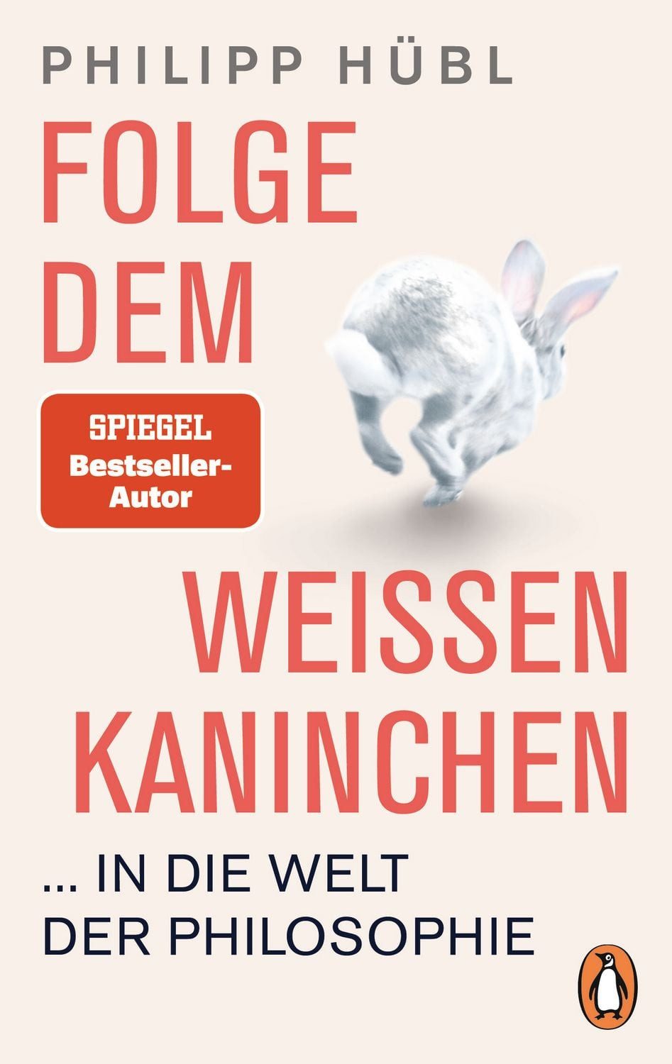 Folge dem weißen Kaninchen ... in die Welt der Philosophie / Philipp Hübl