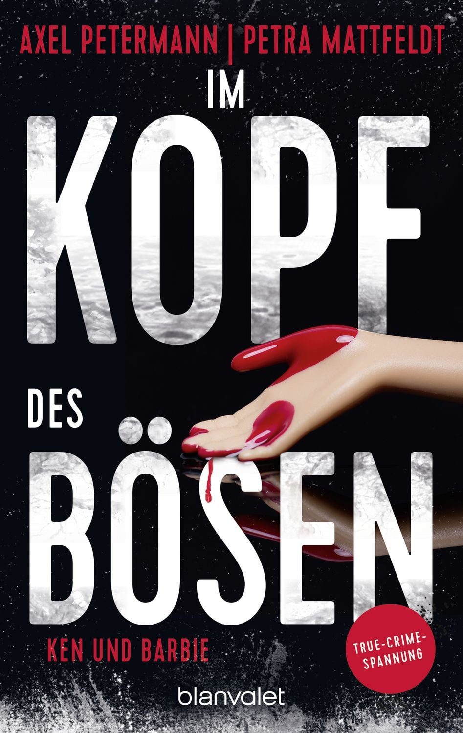 Belletristik Im Kopf des Bösen - Ken und Barbie Kriminalroman - Authentischer True- Axel Petermann, Petra Mattfeldt