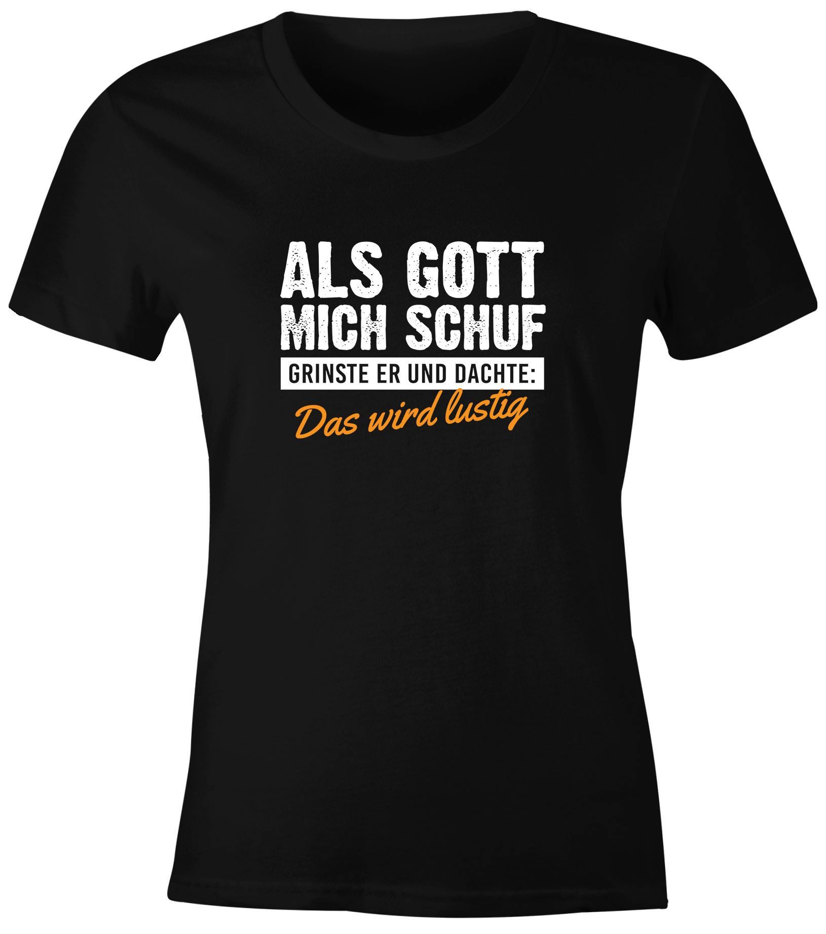 Print-Shirt Damen T-Shirt Als Gott mich schuf grinste er Fun-Shirt Spruch