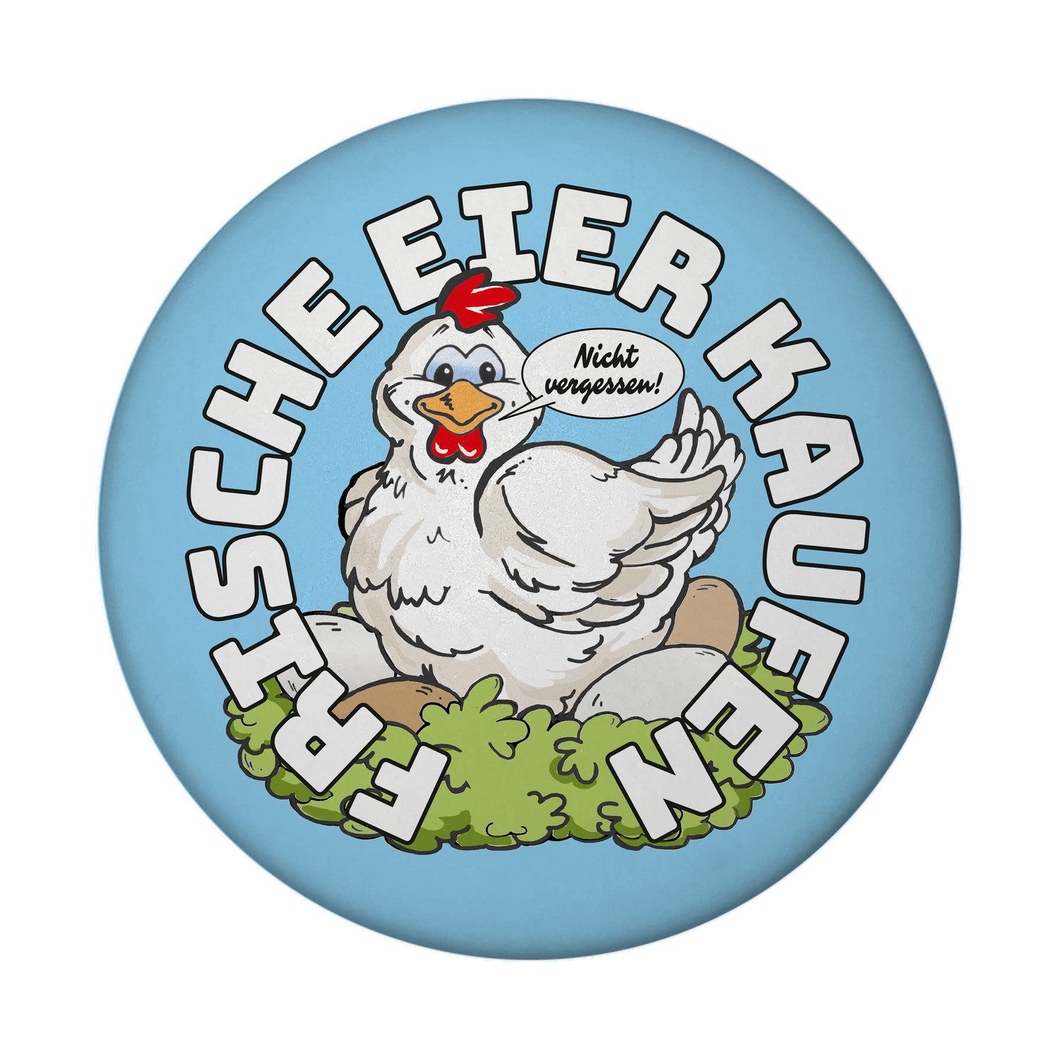 speecheese Magnet Huhn Magnet rund mit Spruch: Frische Eier kaufen. Nicht vergessen!