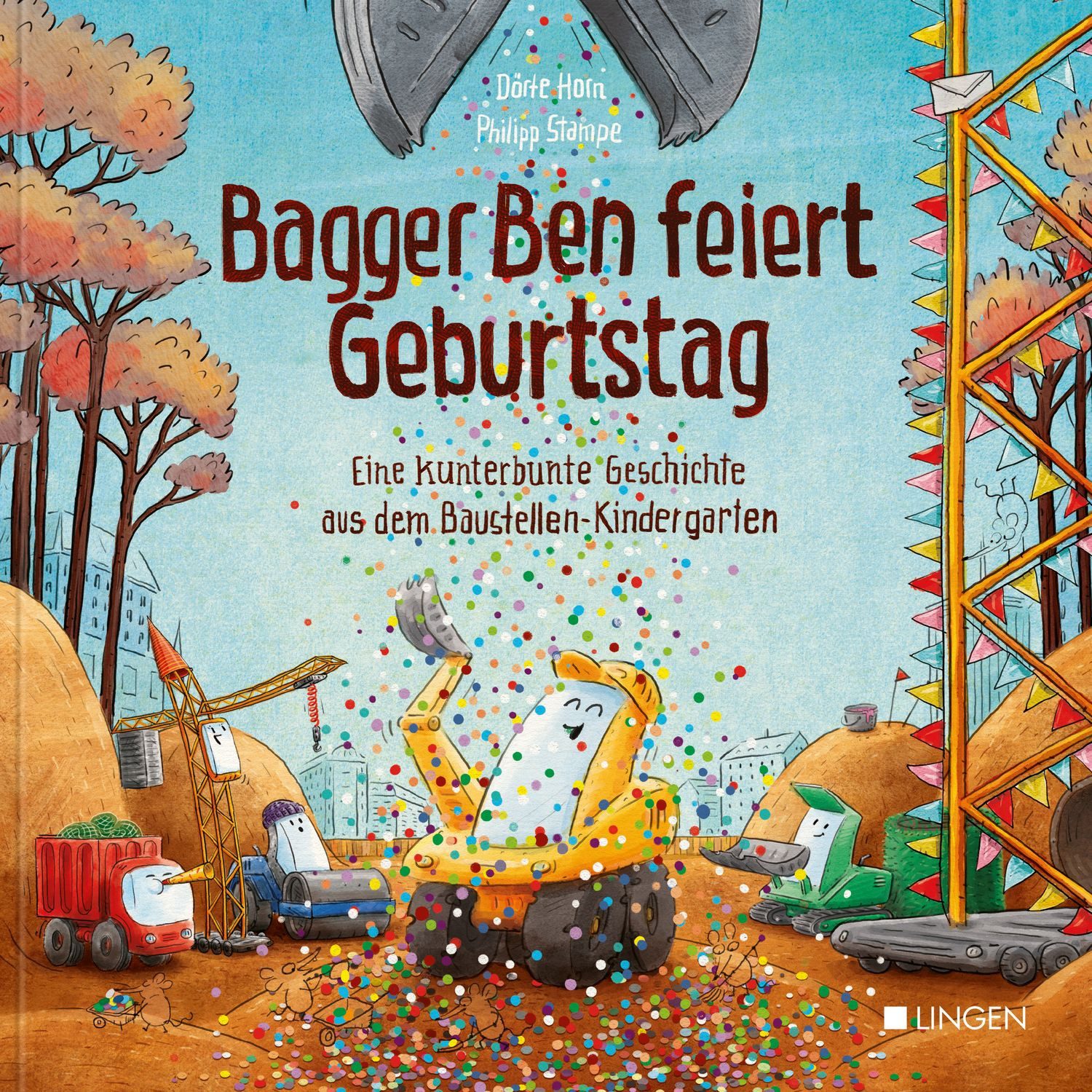 Kinderbuch Bagger Ben feiert Geburtstag- Eine kunterbunte Geschichte aus dem Baus Dörte Horn