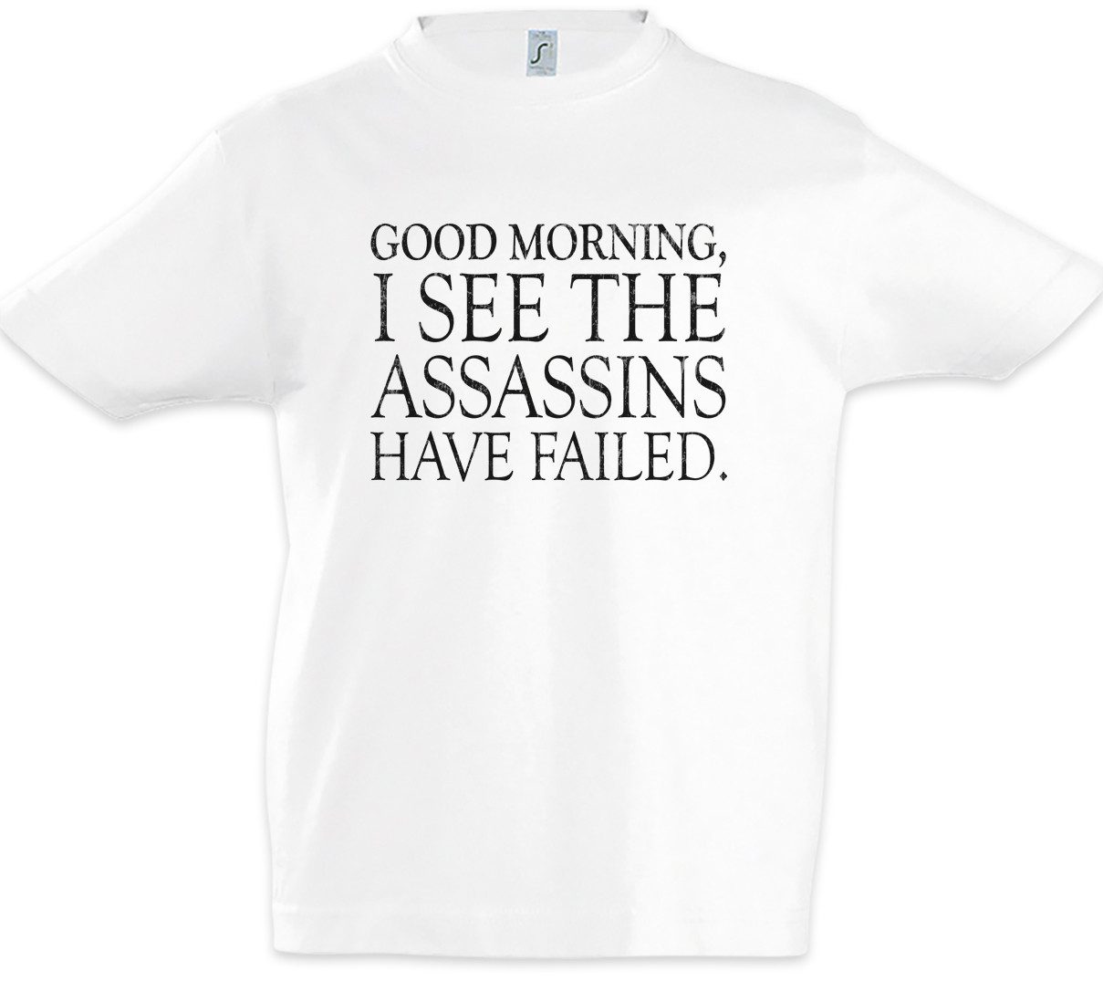 Print-Shirt Good Morning Kinder T-Shirt I See My The Assassins Have Failed