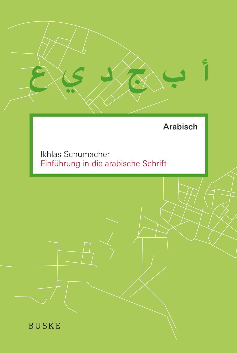 Einführung in die arabische Schrift / Ikhlas Schumacher