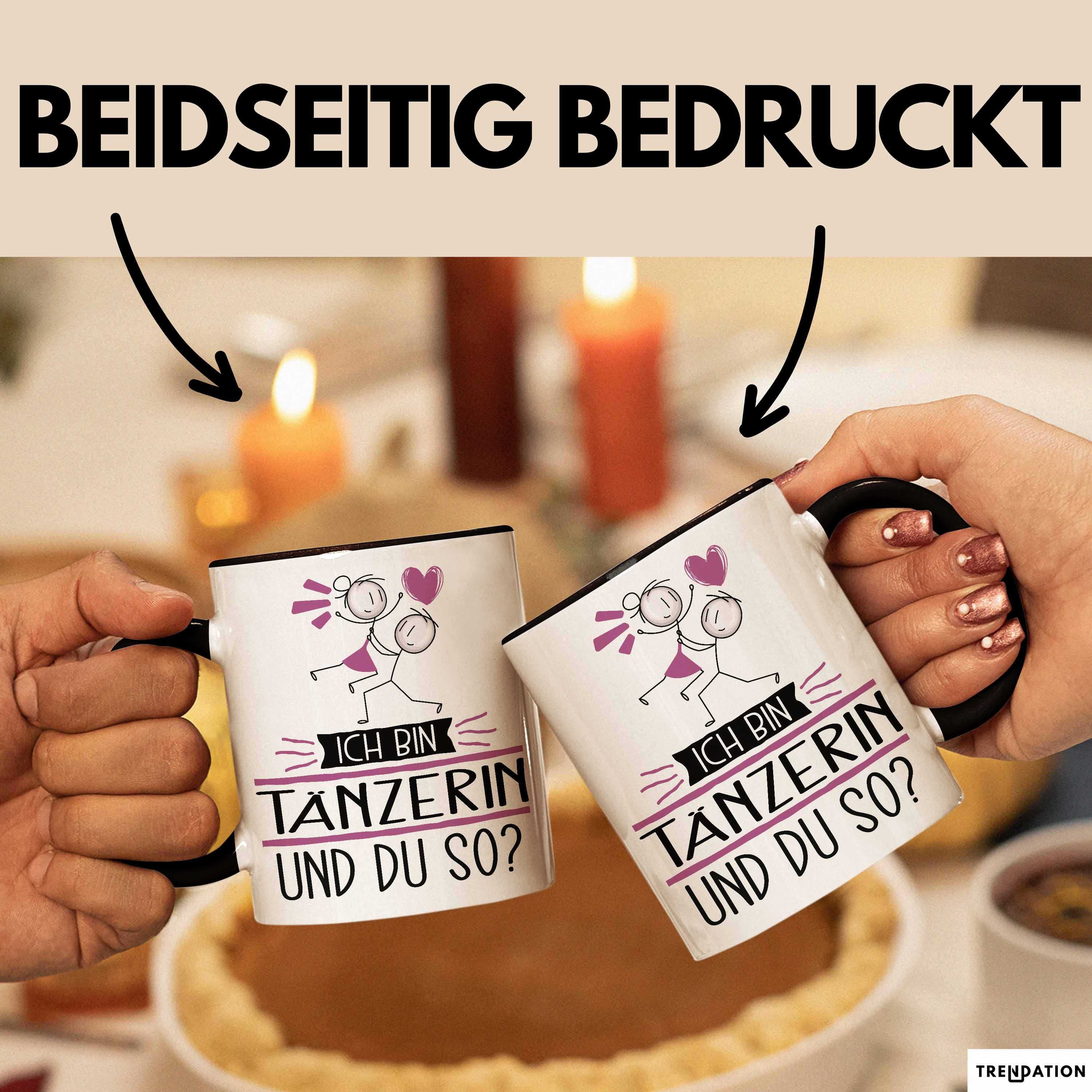 Trendation Tasse Tänzerin Tasse Geschenk Ich Bin Tänzerin Und Du So Geschenkidee Lust