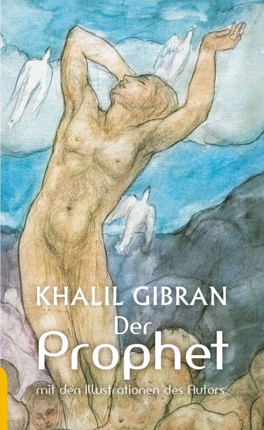 Der Prophet: Khalil Gibran. Mit den farbigen Illustrationen des Autors / Khalil Gibran