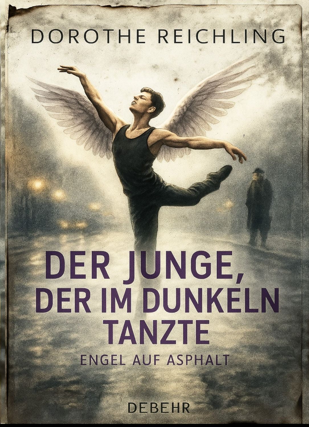 Der Junge, der im Dunkeln tanzte - Engel auf Asphalt - ROMAN / Dorothe Reichling