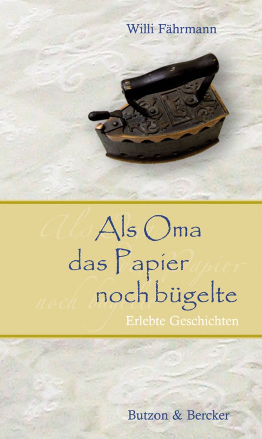 Als Oma das Papier noch bügelte / Willi Fährmann