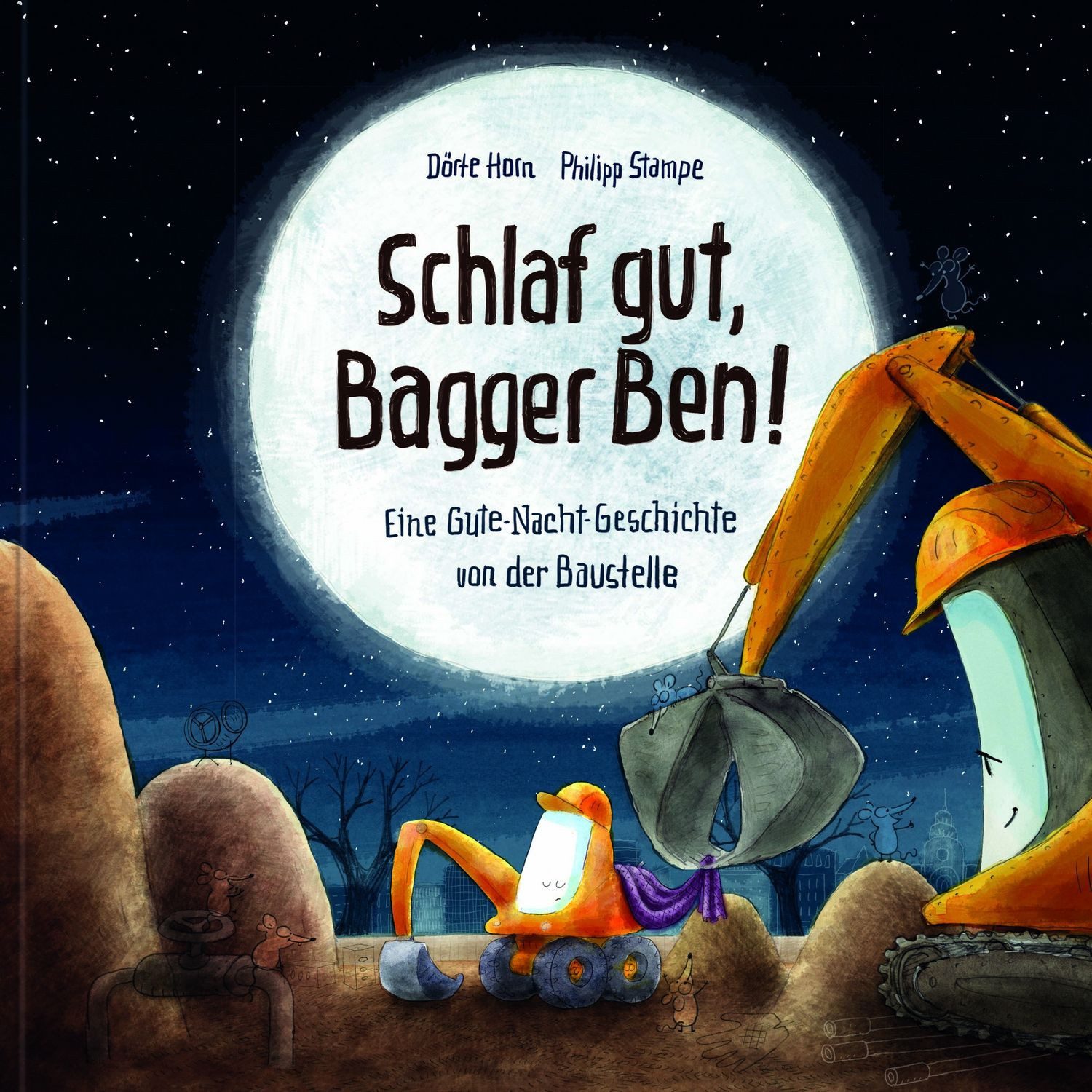 Kinderbuch Schlaf gut, Bagger Ben! Eine Gute-Nacht-Geschichte von der Baustelle V Dörte Horn