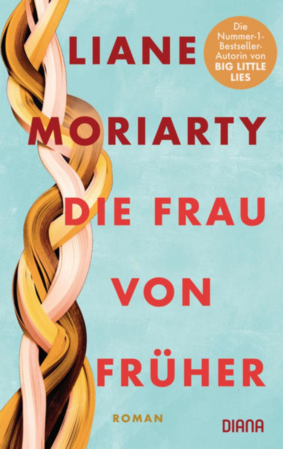 Die Frau von früher / Liane Moriarty