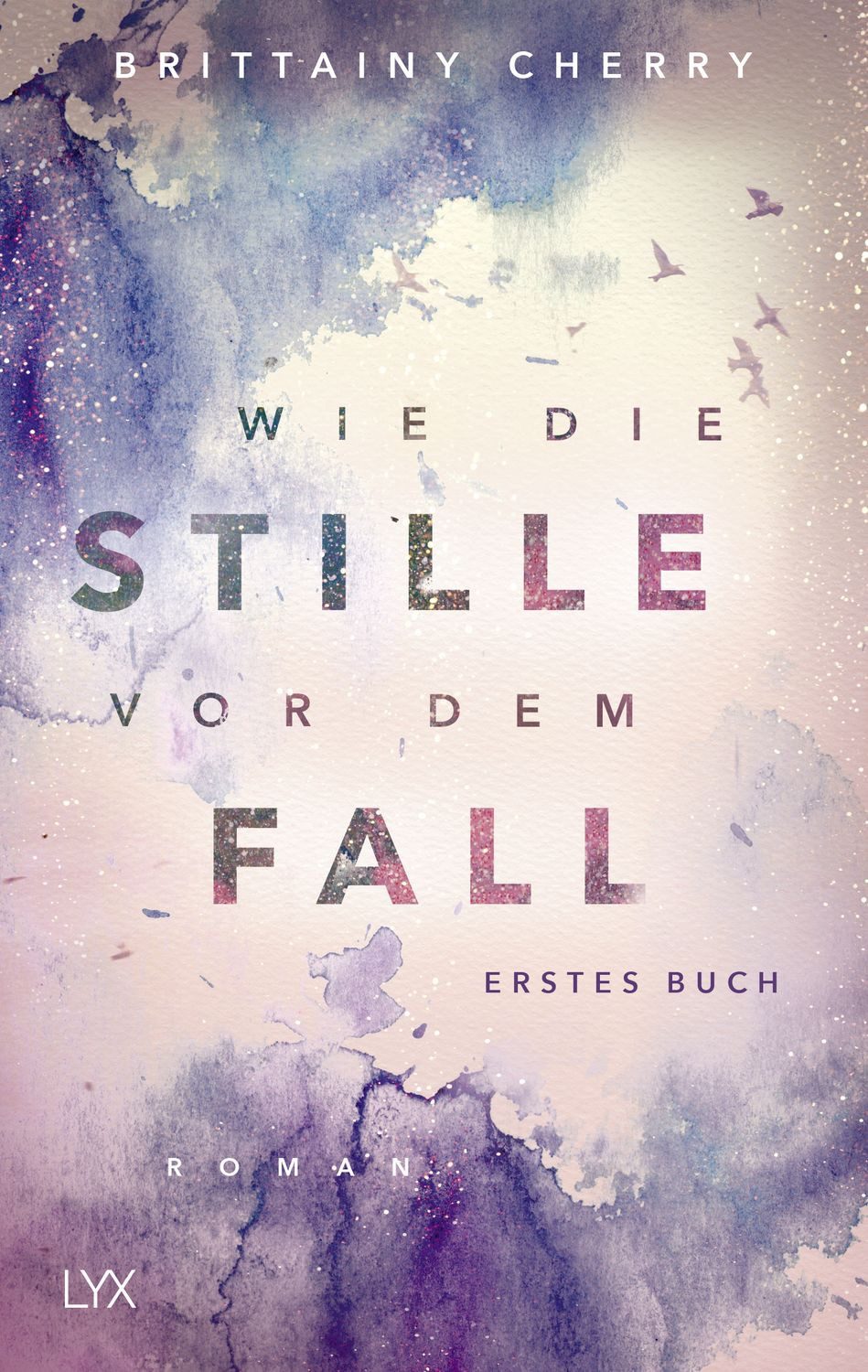 Wie die Stille vor dem Fall. Erstes Buch / Brittainy Cherry, Erstes Buch. Roman