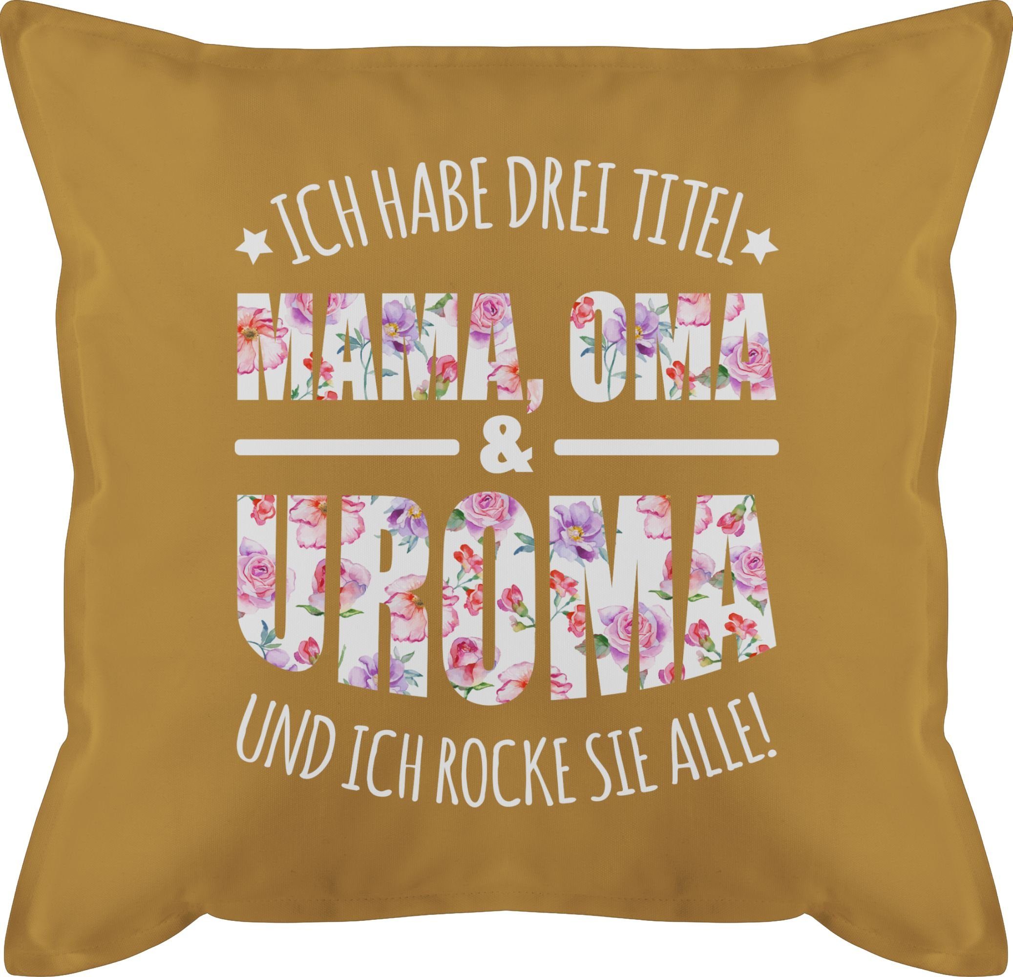 Shirtracer Dekokissen Ich habe drei Titel - Uroma - Urgroßmutter Geschenk, Muttertagsgeschenk 3 Gelb