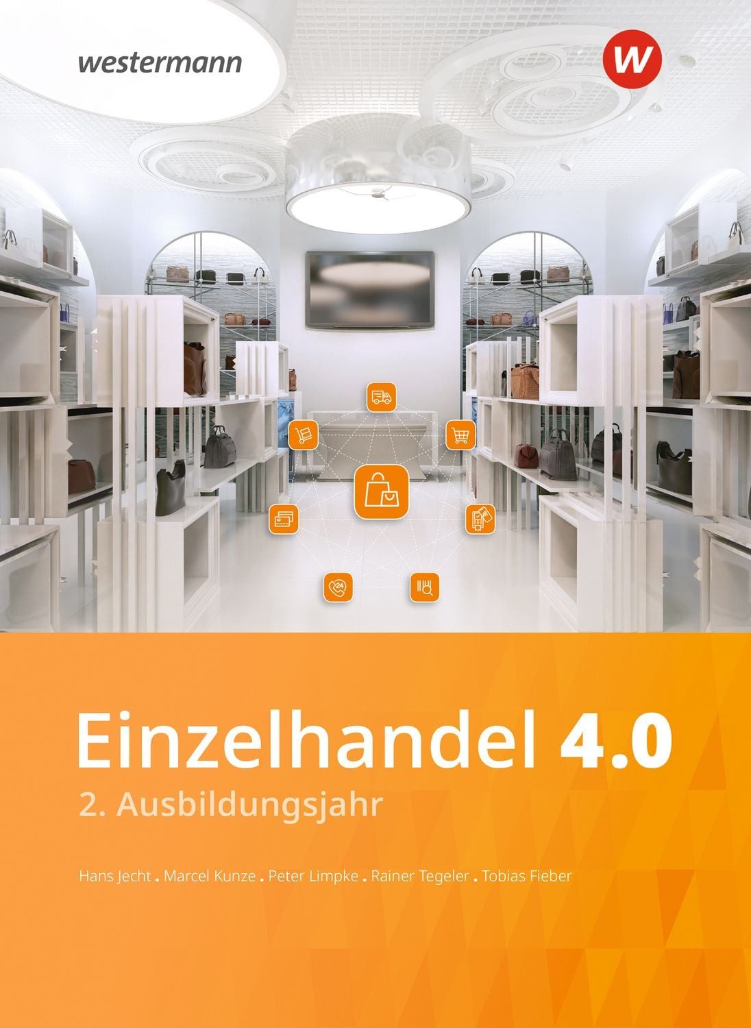 Einzelhandel 4.0 2. Ausbildungsjahr Schulbuch / Hans Jecht, Peter Limpke, Rainer Tegeler, Marcel Kunze, Tobias Fieber, 2. Ausbildungsjahr Schulbuch