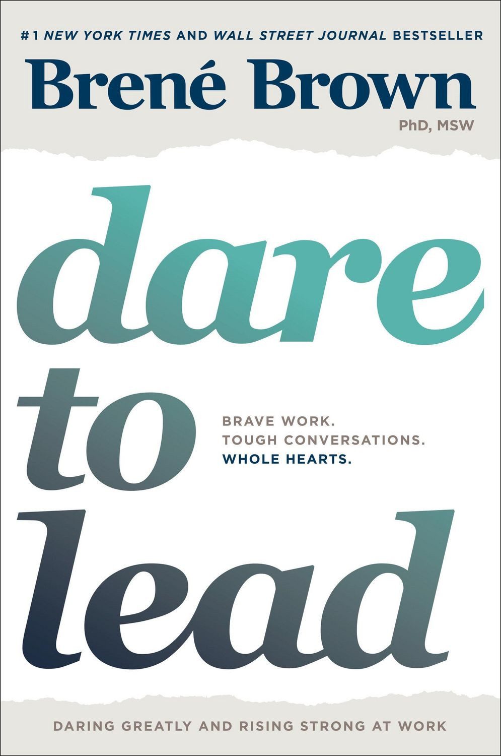 Dare to Lead / Brené Brown, Brave Work. Tough Conversations. Whole Hearts.