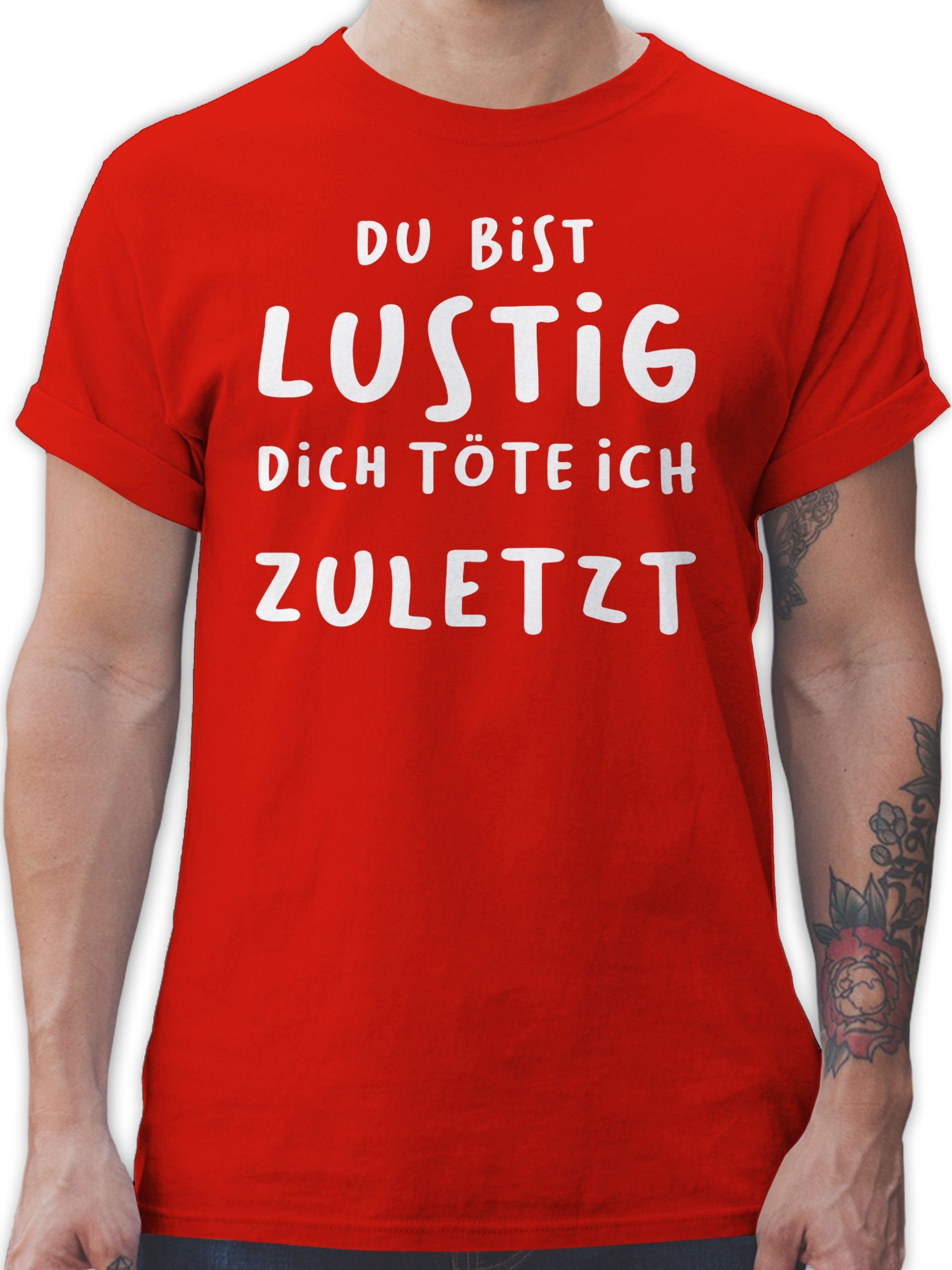 Shirtracer T-Shirt Dich töte ich zuletzt Sprüche Statement 02 Rot