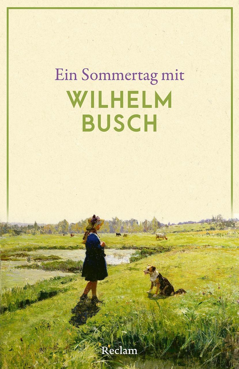 Ein Sommertag mit Wilhelm Busch / Wilhelm Busch, Eine Sammlung der schönsten Gedichte, Zitate, Brief- und Romanauszüge zum Sommer – Die perfekte Lektüre für einen Tag im Sommer