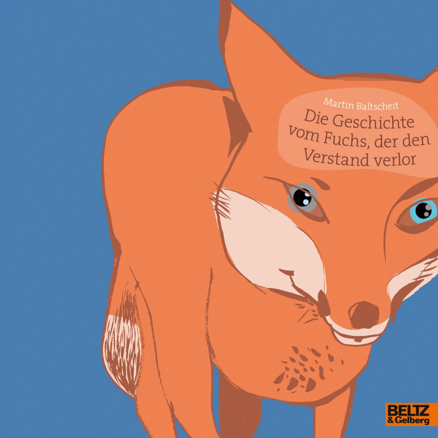 Die Geschichte vom Fuchs, der den Verstand verlor / Martin Baltscheit