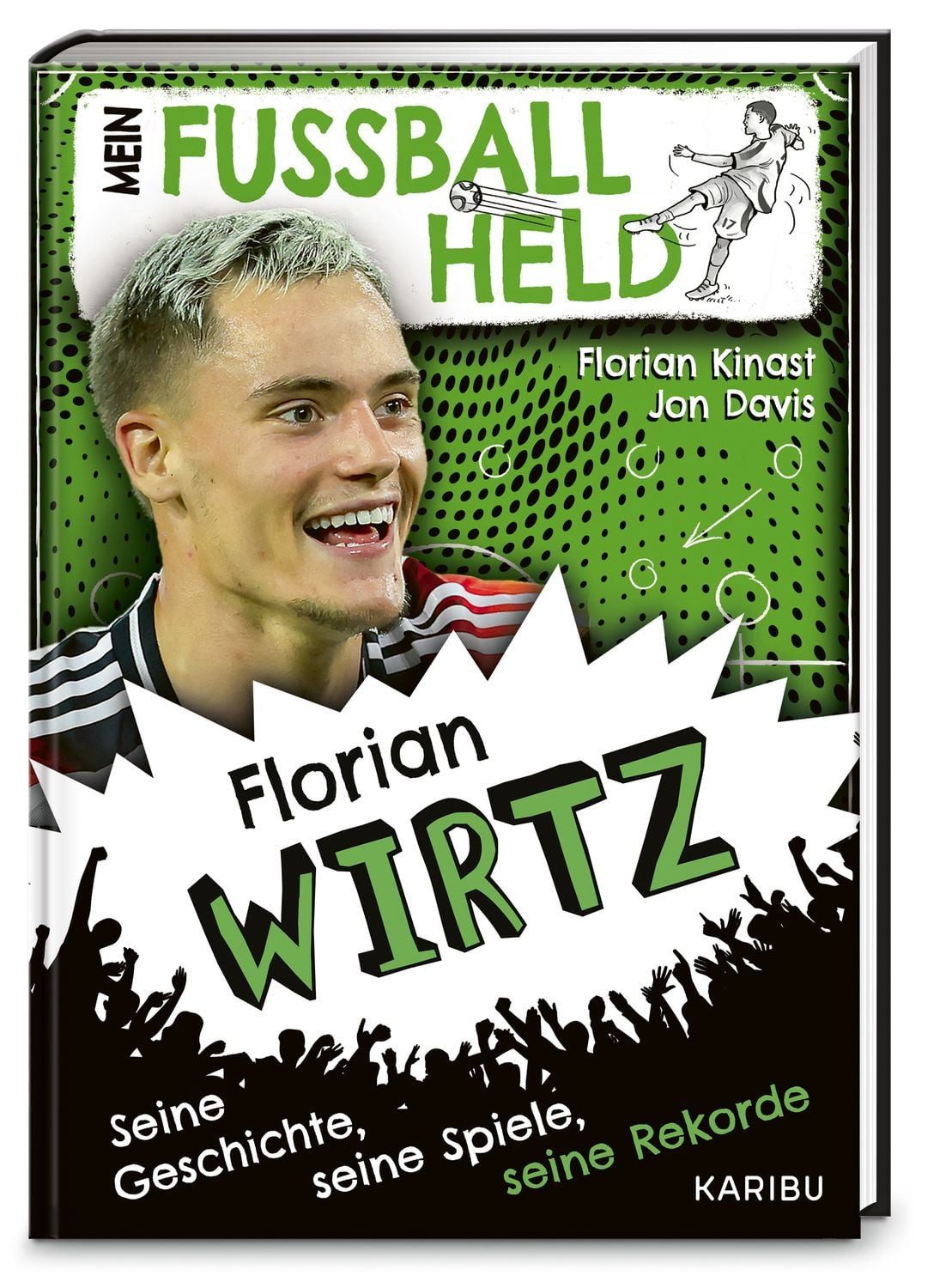Mein Fußballheld Florian Wirtz – Seine Geschichte, seine Spiele, seine / Florian Kinast, Jon Davis