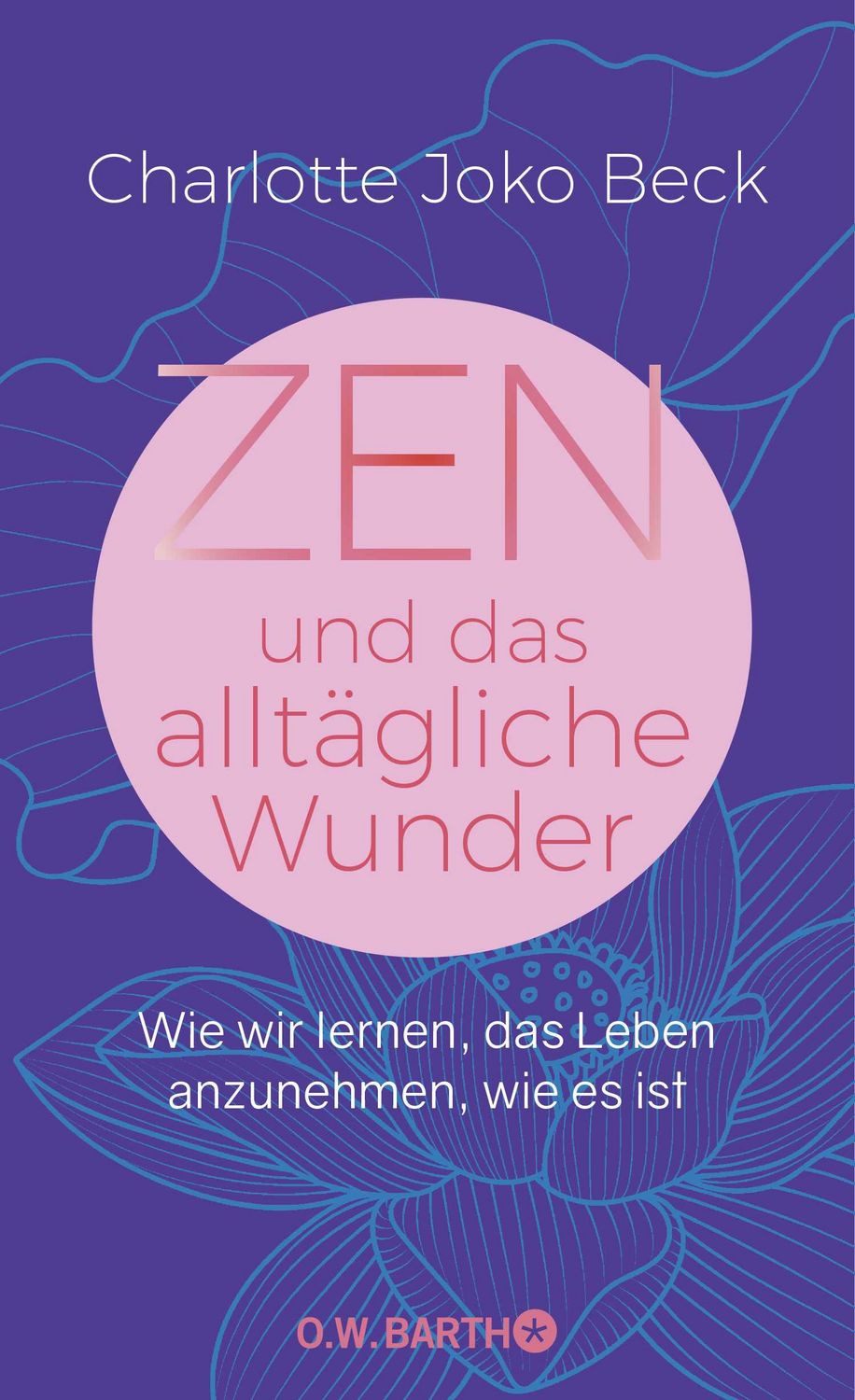 Zen und das alltägliche Wunder / Charlotte Joko Beck