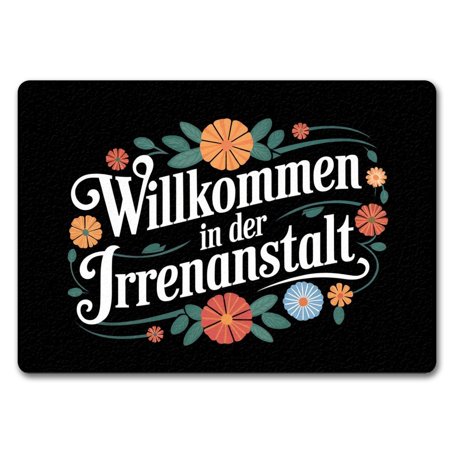 Fußmatte Willkommen in der Irrenanstalt Blumensprache Fußmatte 35x50 cm ohne