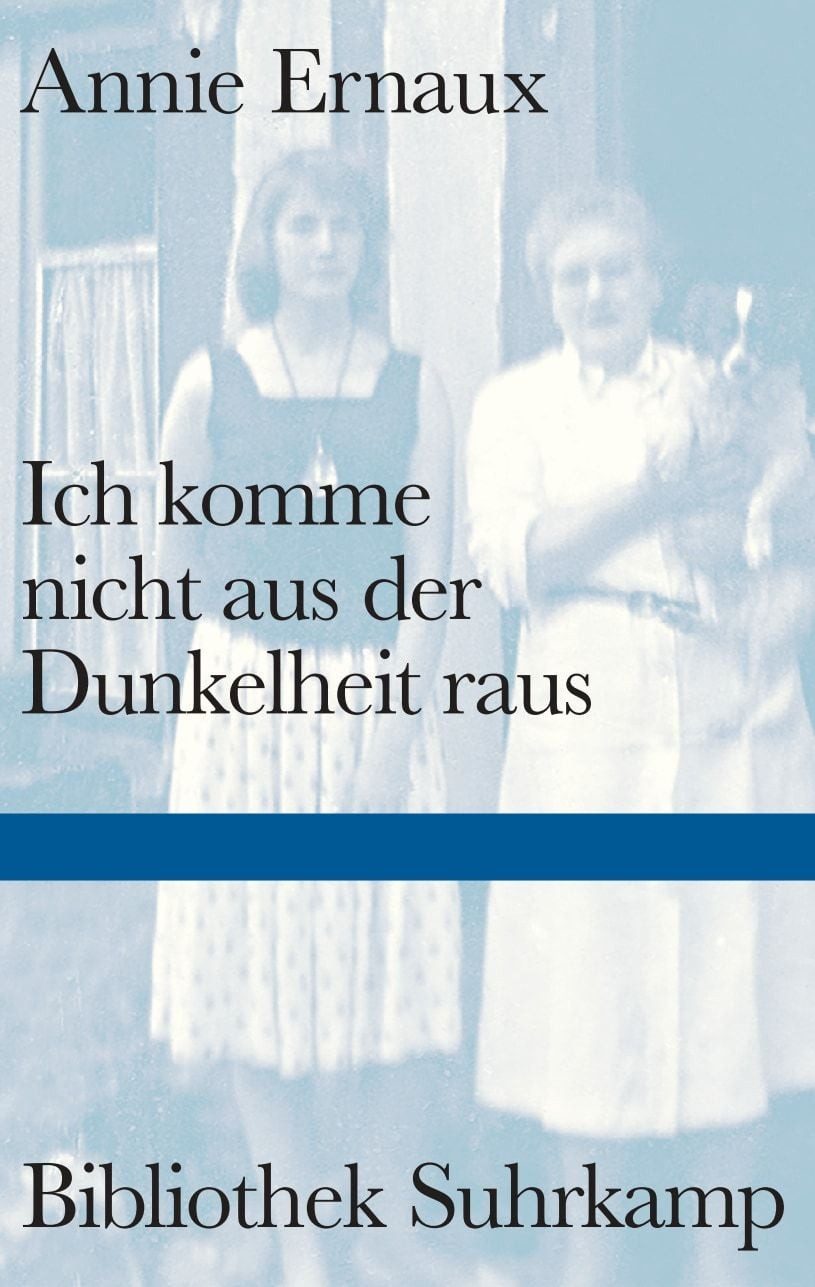 Ich komme nicht aus der Dunkelheit raus / Annie Ernaux, Einer der eindringlichsten literarischen Texte über Alzheimer, Erstmals in deutscher Übersetzung