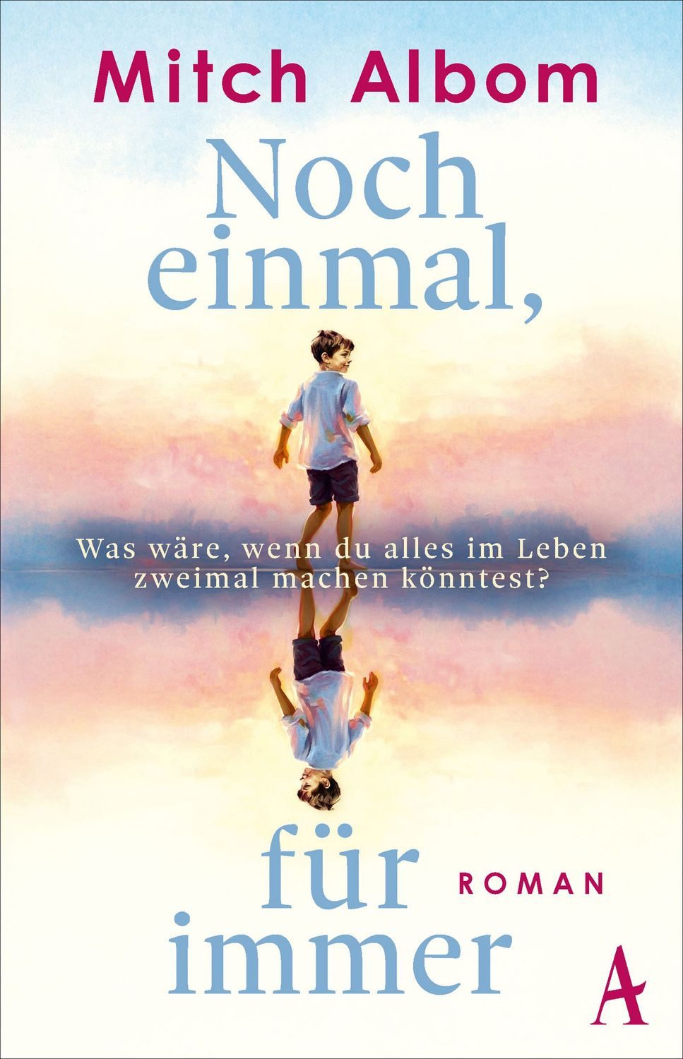 Noch einmal, für immer Roman / Mitch Albom