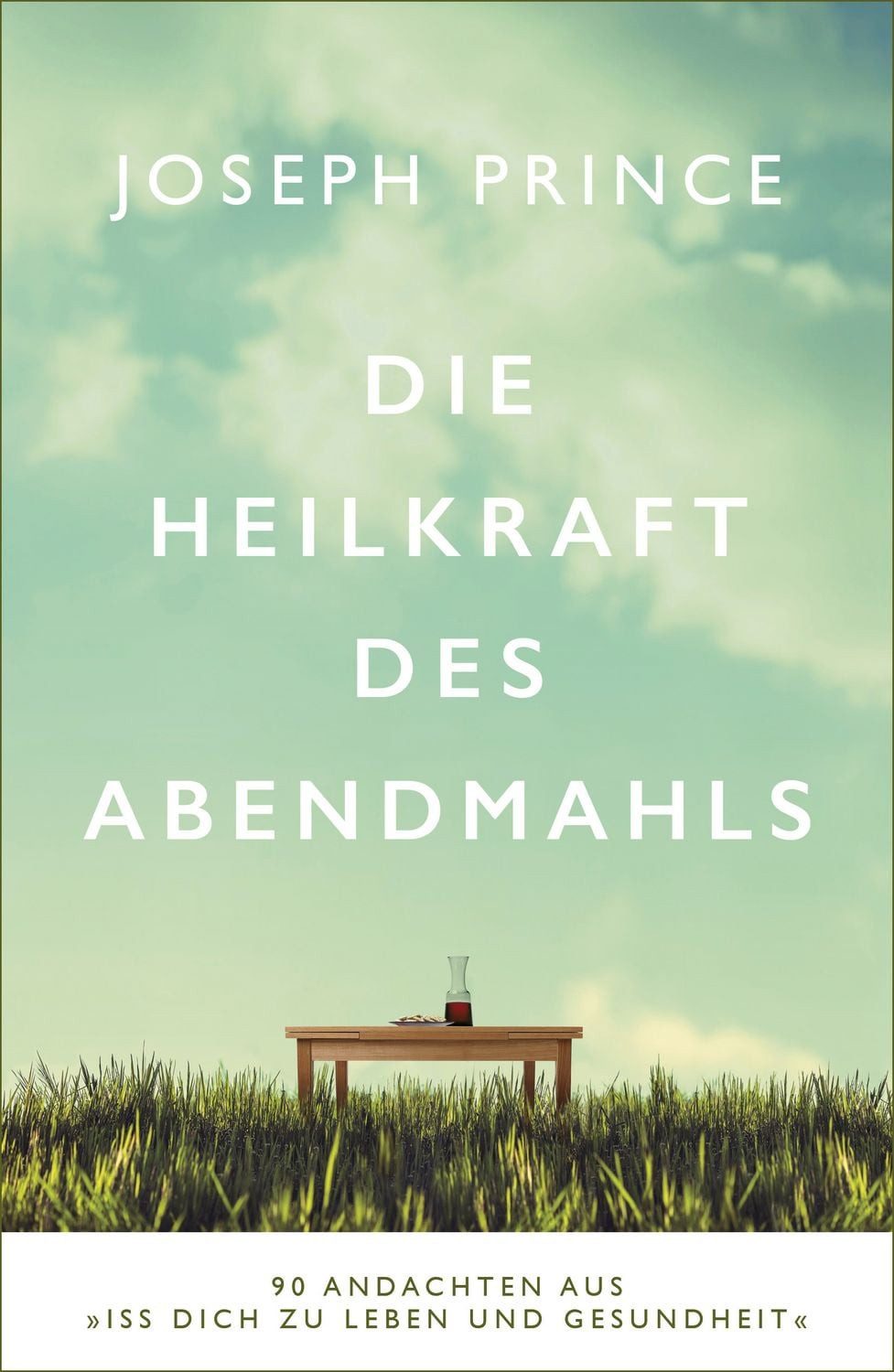 Die Heilkraft des Abendmahls / Joseph Prince