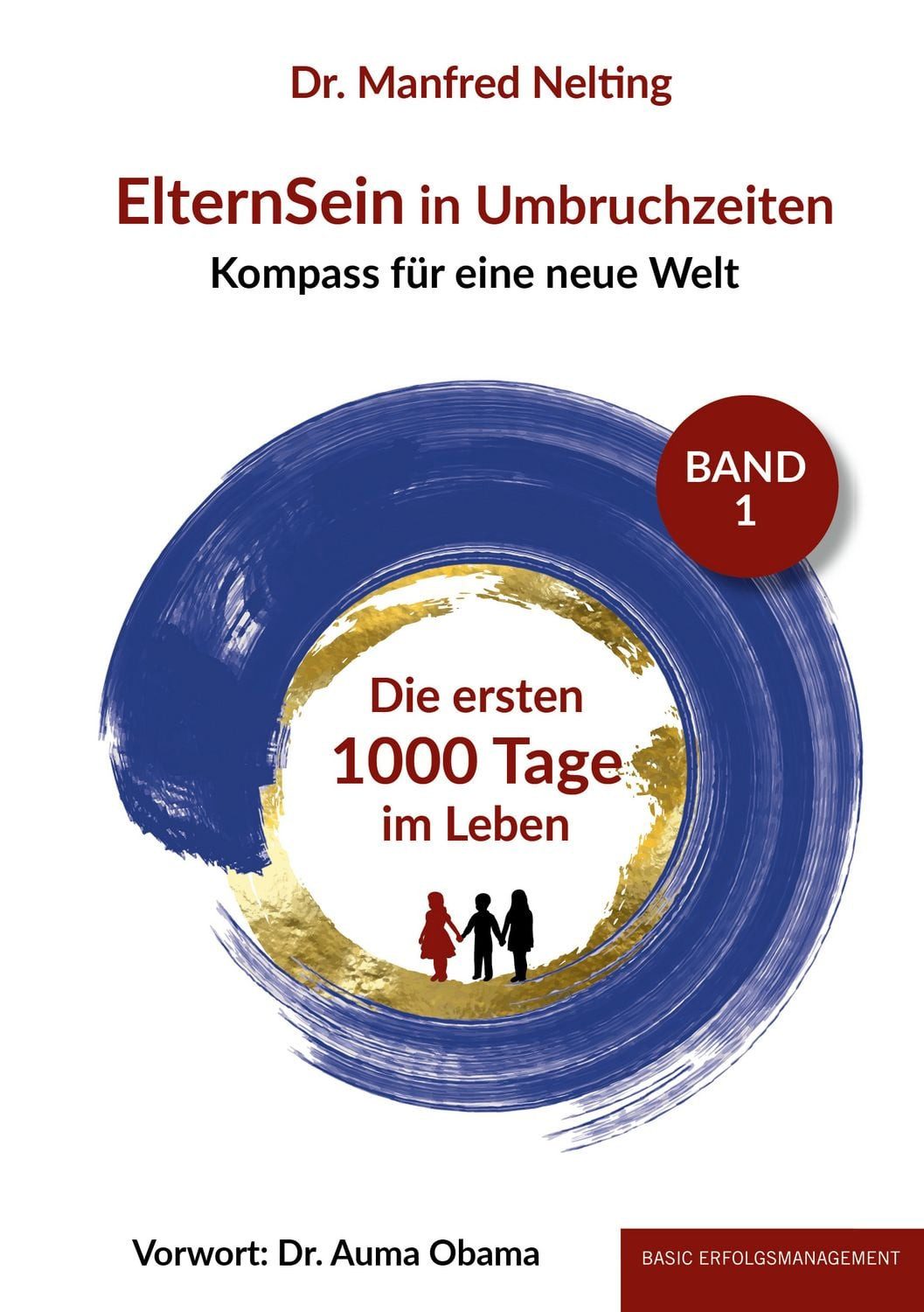 ElternSein in Umbruchzeiten Band 1 Die ersten 1000 Tage im Leben / Manfred Nelting, X