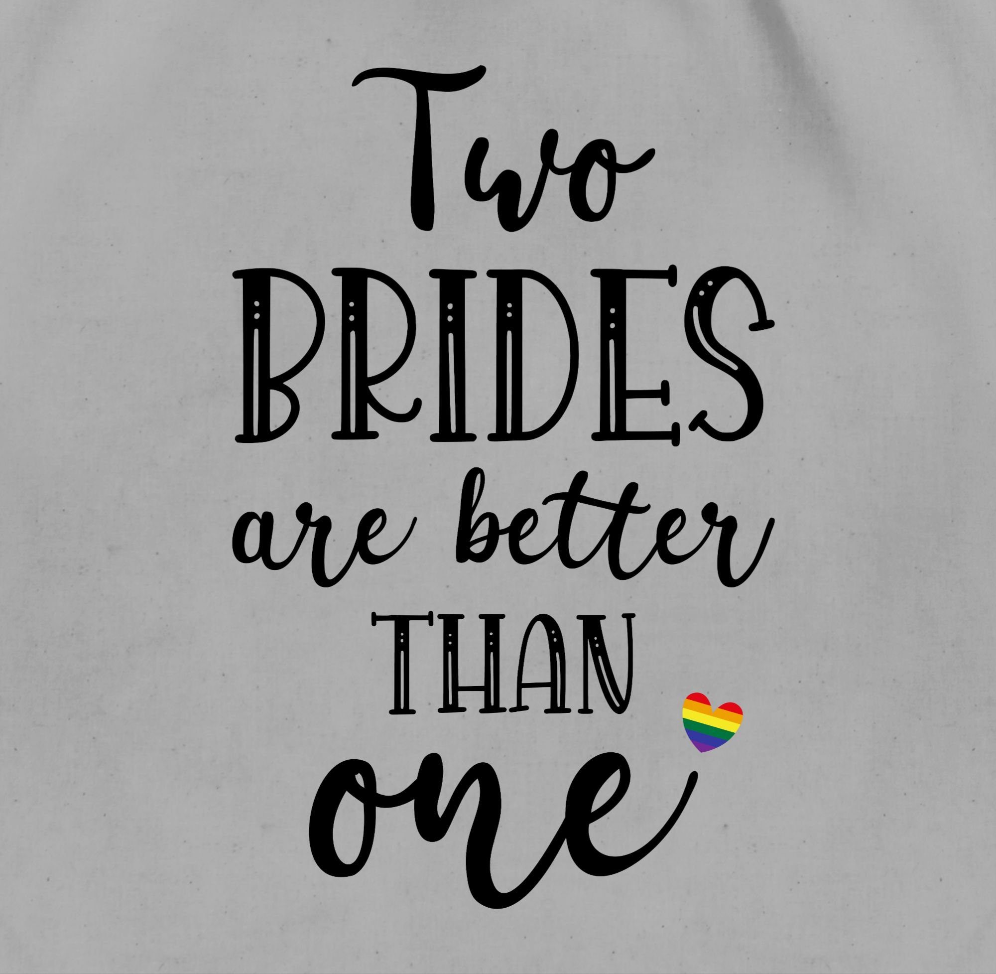 Shirtracer Turnbeutel Two brides are better than one Pärchen Geschenke Lesben Lesbian relati, JGA Junggesellenabschied Frauen