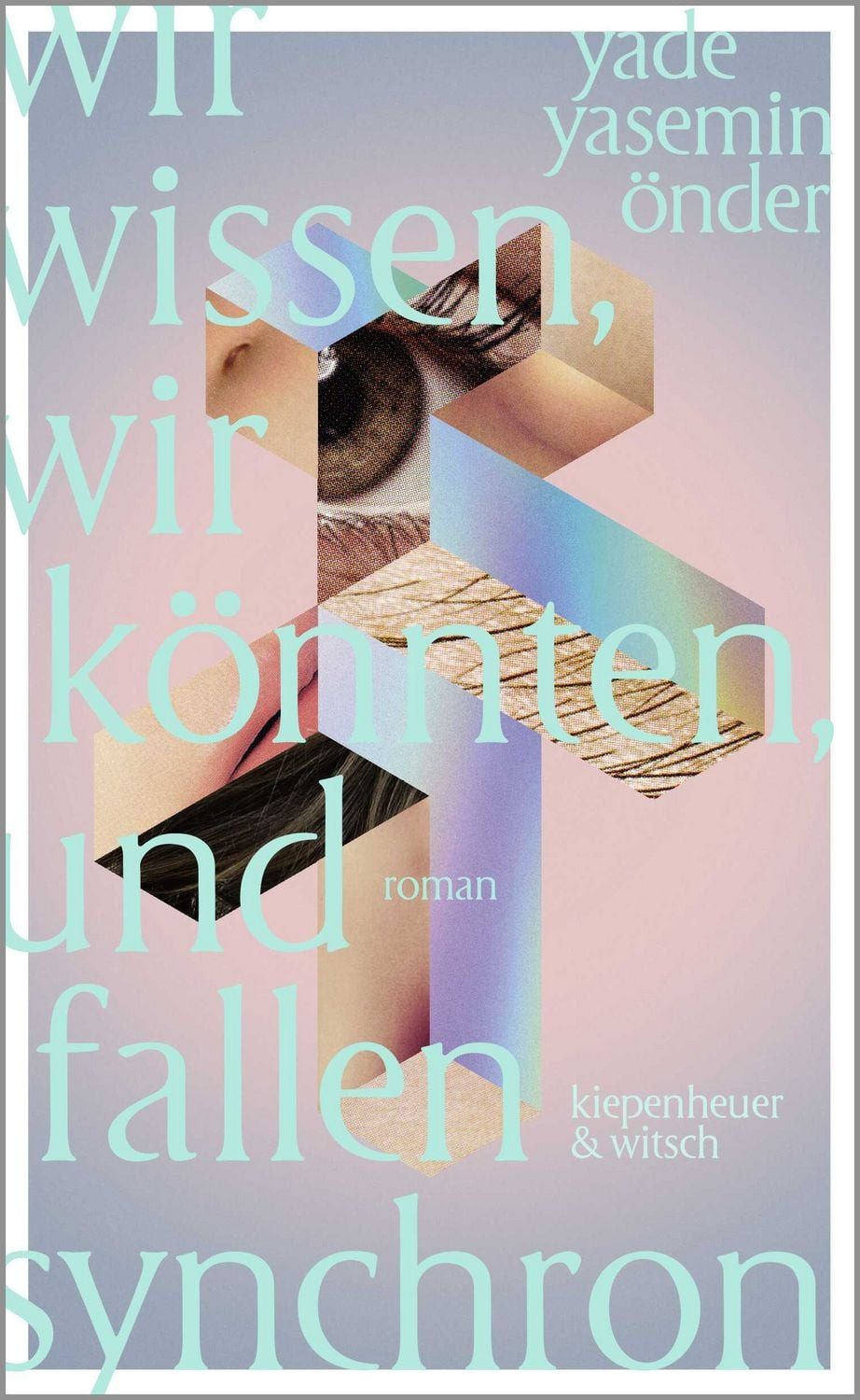 Wir wissen, wir könnten, und fallen synchron / Yade Yasemin Önder, Roman