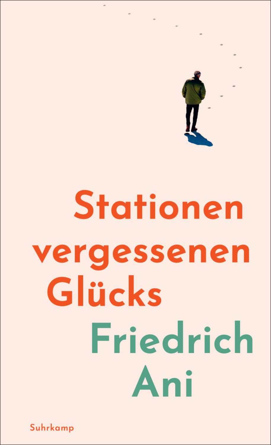 Stationen vergessenen Glücks / Friedrich Ani