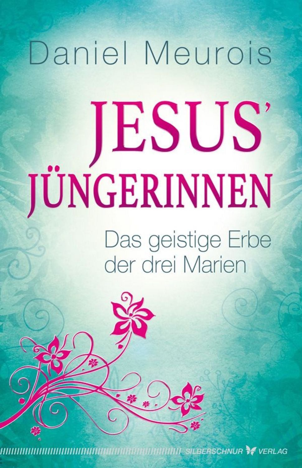 Jesus´ Jüngerinnen / Daniel Meurois