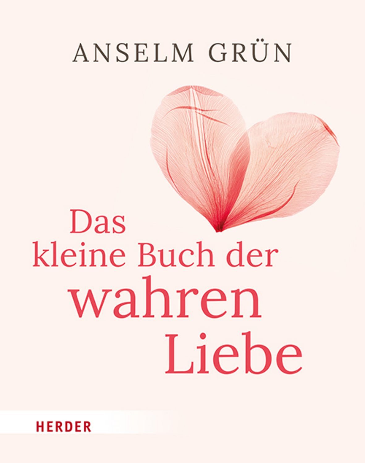 Das kleine Buch der wahren Liebe / Anselm Grün