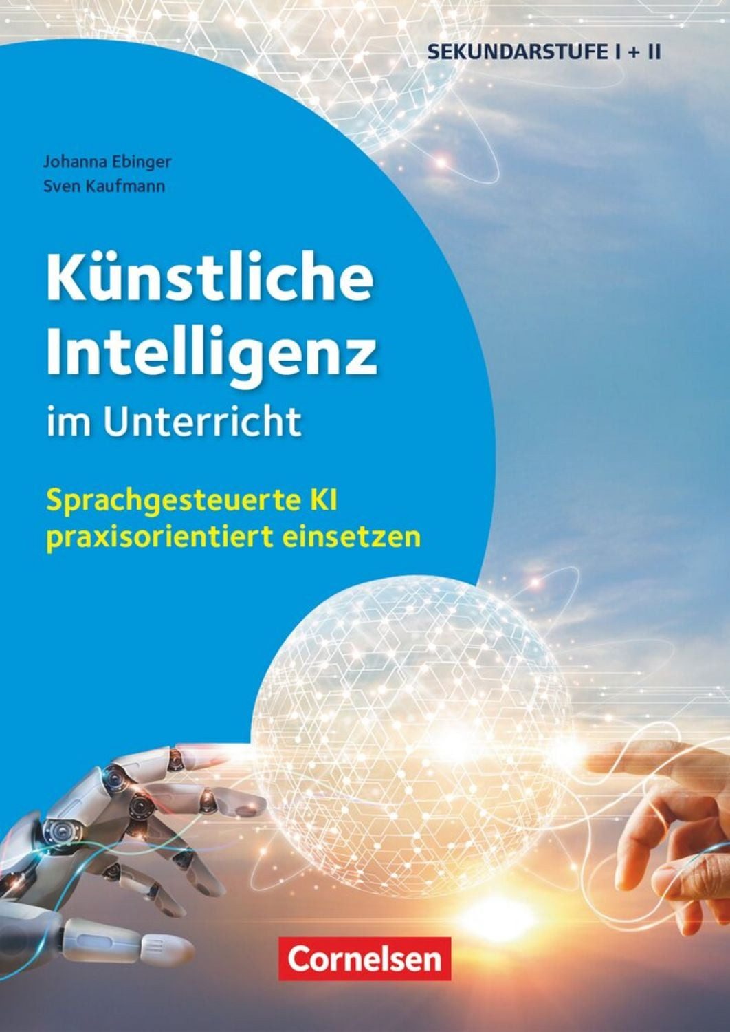 Schule und Unterricht digital - Klasse 5-13 Künstliche Intelligenz im / Johanna Ebinger, Sven Kaufmann