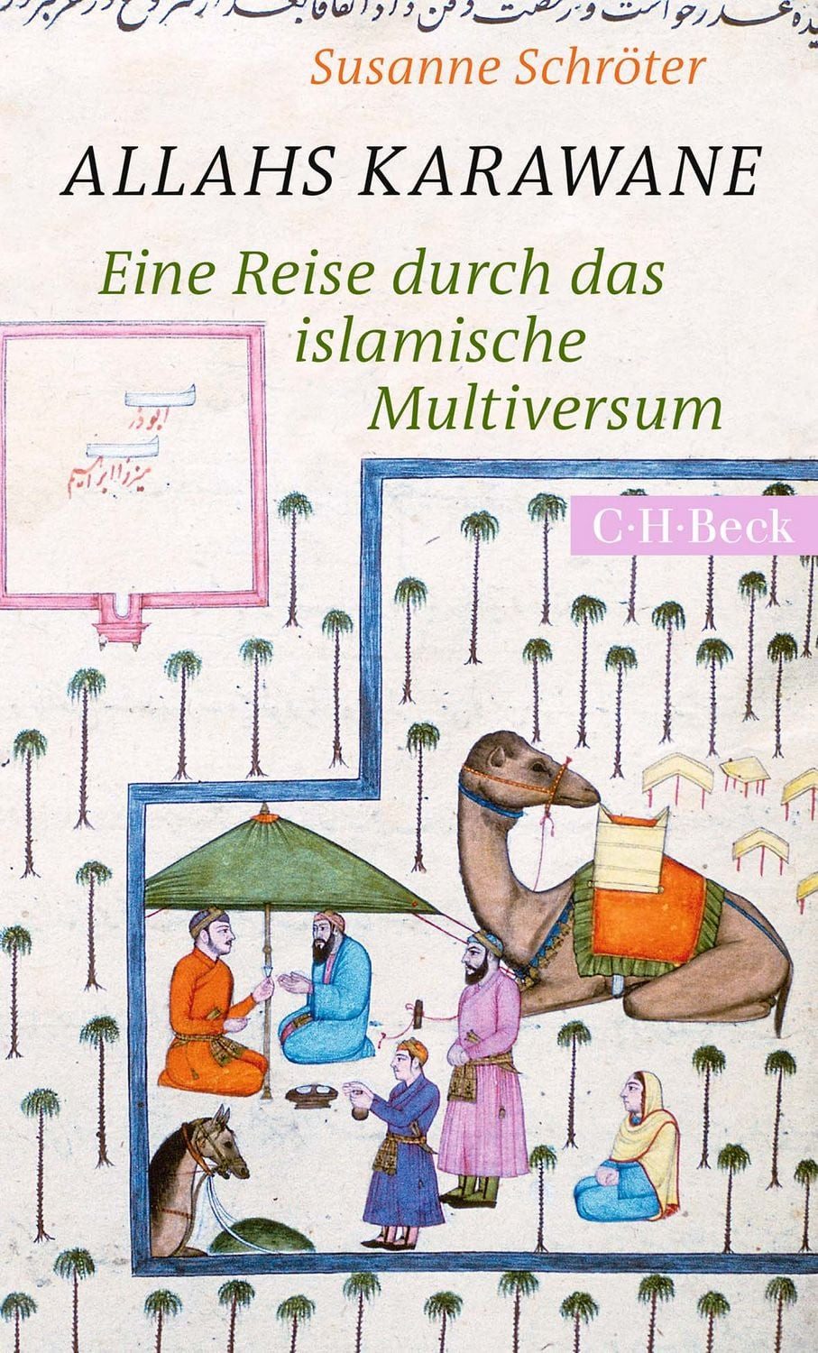 Allahs Karawane Eine Reise durch das islamische Multiversum / Susanne Schröter, Eine Reise durch das islamische Multiversum, X
